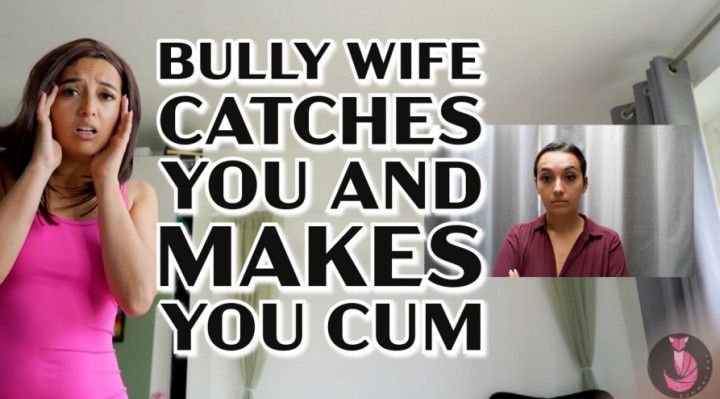 Bully Wife Catches You And Makes You Cum