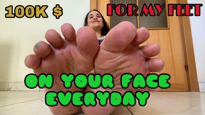 100k $ FOR MY FEET ON YOUR FACE EVERYDAY