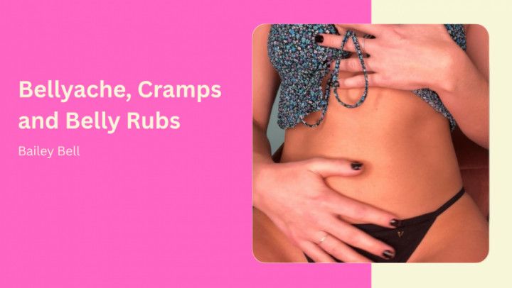 Bellyache, Cramps and Belly Rubs