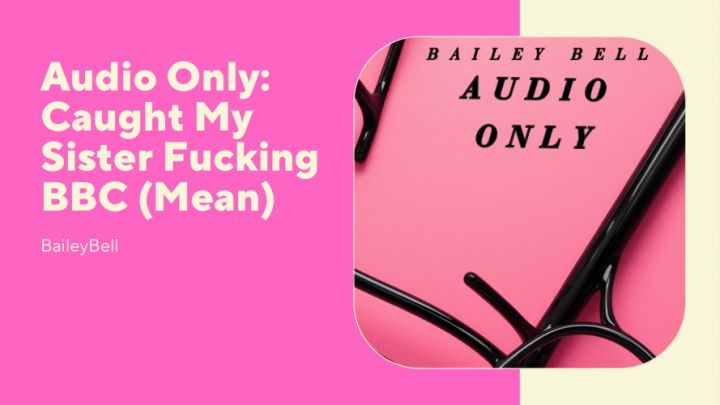 Audio Only: Caught My step-Sister Fucking BBC Mean