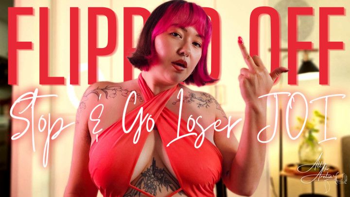 FLIPPED OFF: Stop and Go Loser JOI