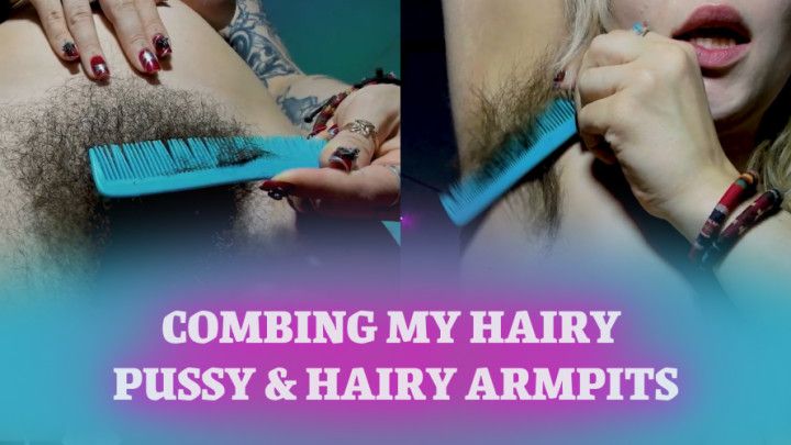 Combing My Hairy Pussy & Hairy Armpits