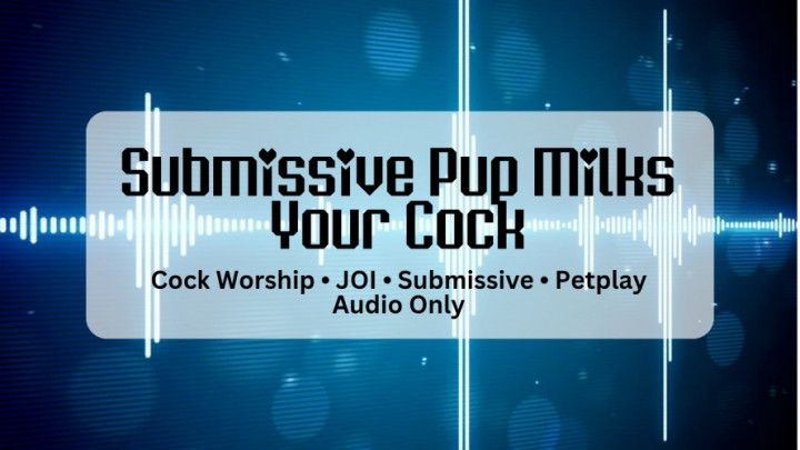 Submissive Milks Your Cock - Audio JOI