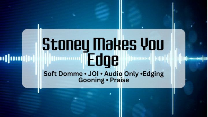 Stoney Makes You Edge - Audio JOI