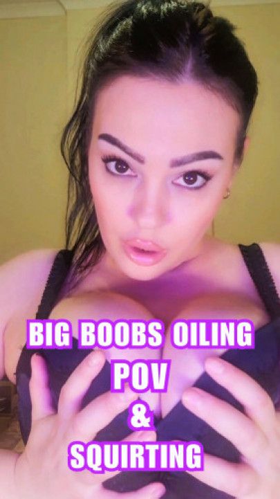 Big Boobs POV Oil Play and Squirting in Your Face