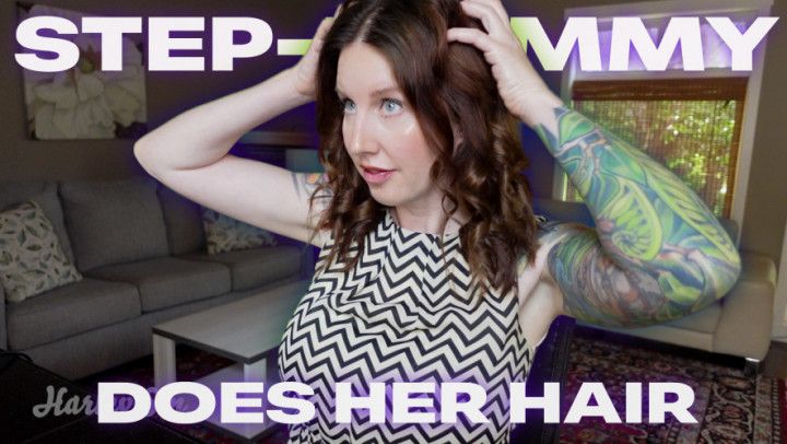 Step-Mommy Does Her Hair pt.2