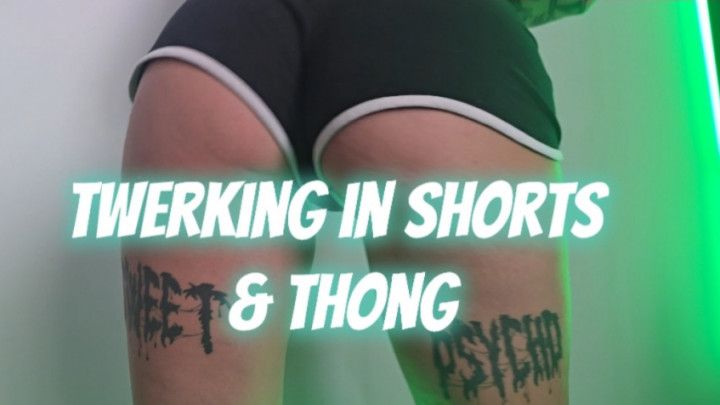 Twerking in Shorts and Thong