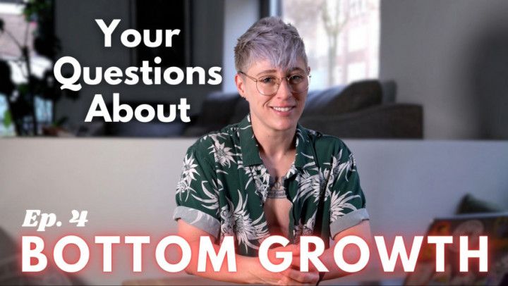 ALL ABOUT BOTTOM GROWTH: Sex, Sensation, and Testosterone