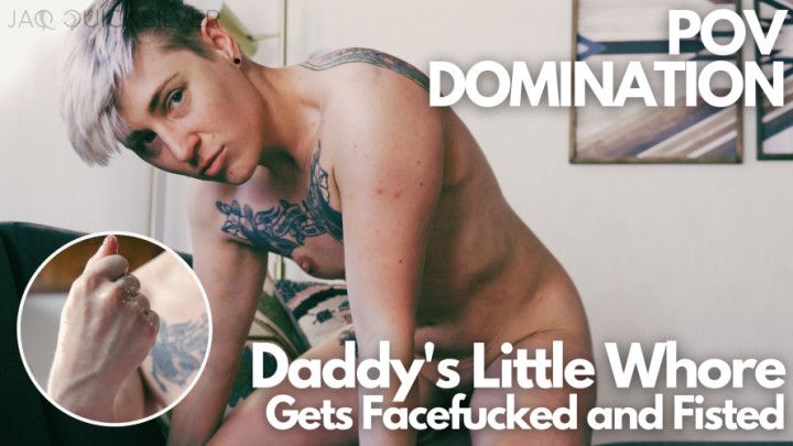 Step-Daddy's Little Whore Gets Facefucked and Fisted: POV Dom