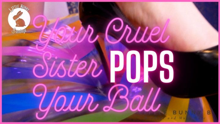 Your Cruel step-Sister Pops Your Ball