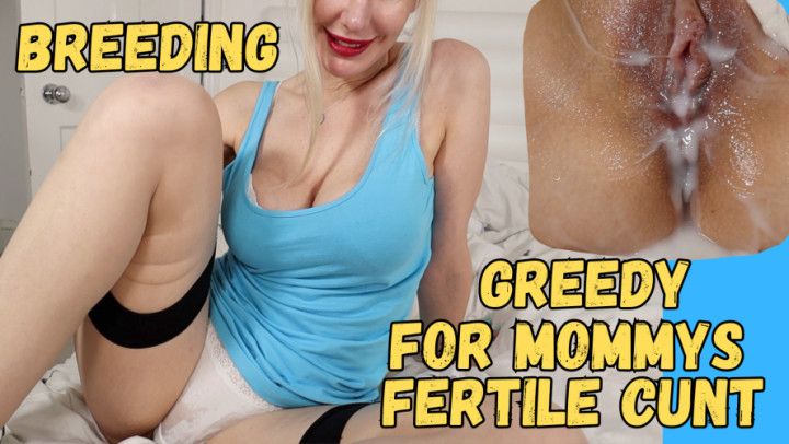 Greedy for Your step-Mommys Fertile Snatch