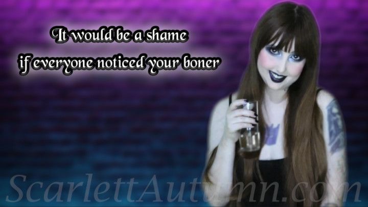 It would be a shame if everyone noticed your boner