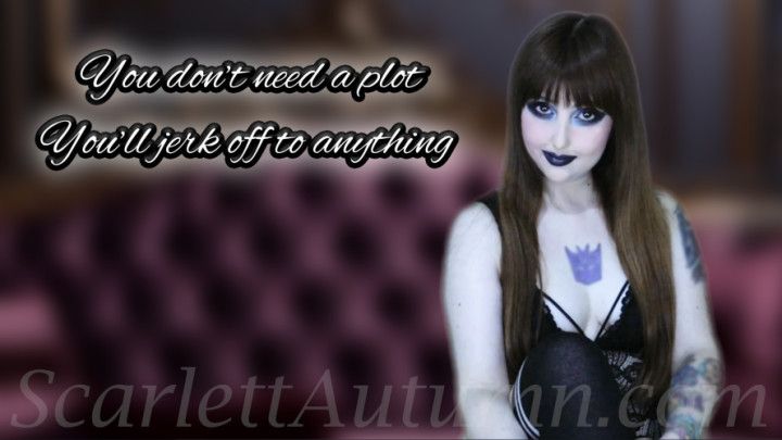 Plot? What plot? You'll jerk off to anything