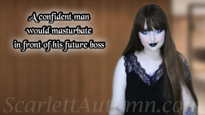 A confident man would masturbate in front of his future boss