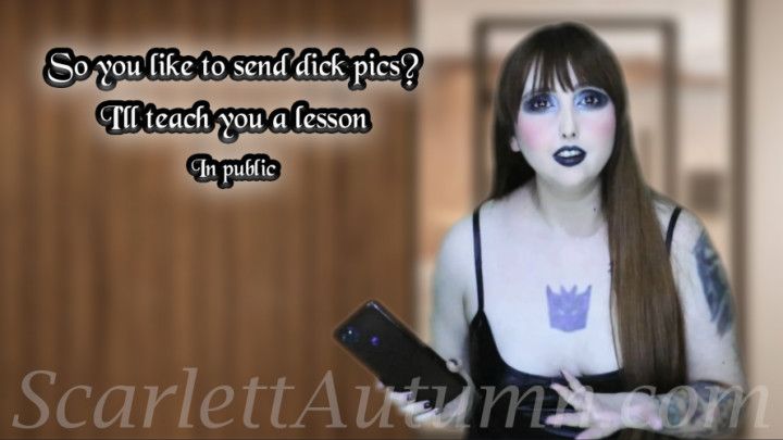 So you like to send dick pics? I'll teach you a lesson
