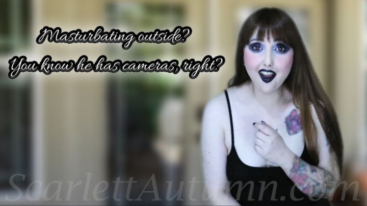 You do know he has cameras, right