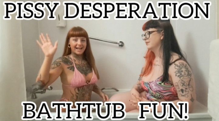 PISSY DESPERATION BATHTUB FUN