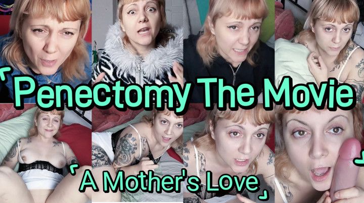 PENECTOMY THE MOVIE- A step-Mother's Love