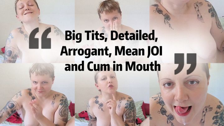 A Big Tits, Detailed, Arrogant Mean JOI cum in mouth