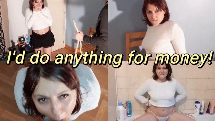 I'd do anything for money