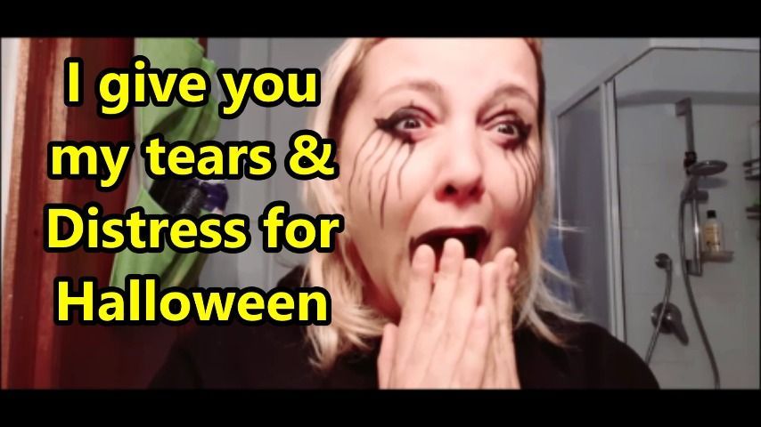 My tears and distress for Halloween