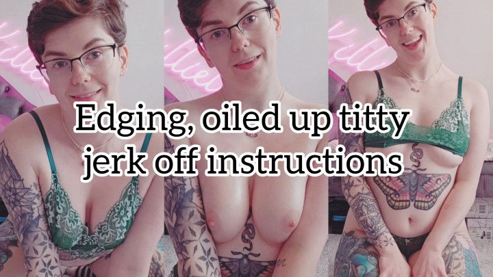 Oiled up titty edging and jerk off instructions