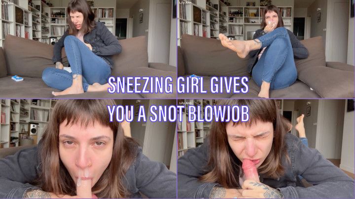 sneezing girl gives you a snot blowjob
