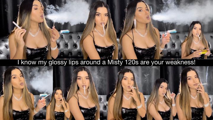 I know my glossy lips around a Misty 120s are your weakness