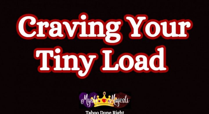 Craving Your Tiny Load