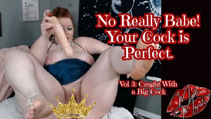 No Really Babe! Your Cock is Perfect! 3