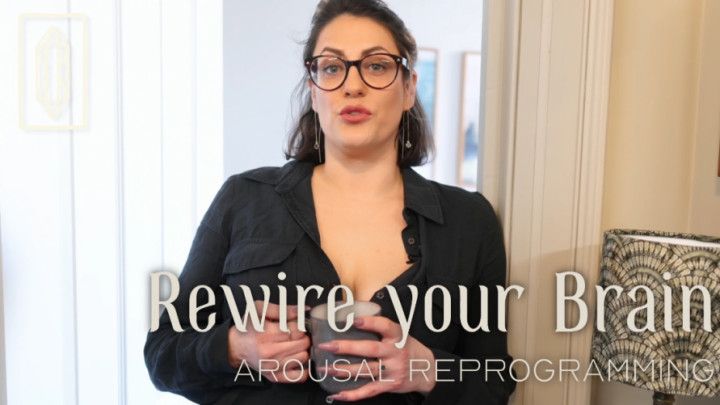 Rewire your Brain - Arousal Reprogramming