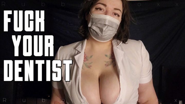 Fuck Your Dentist