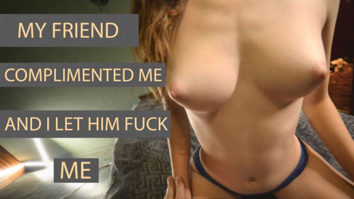 I got fucked after a compliment