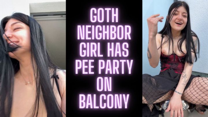 Goth neighbor pee party on balcony