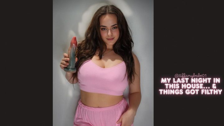 My Last Night in This House... &amp; Things Got Filthy