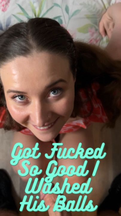 Got Fucked So Good I Washed His Balls