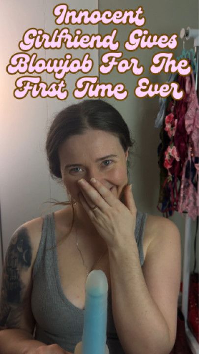 Innocent Girlfriend Gives Blowjob For The First Time Ever