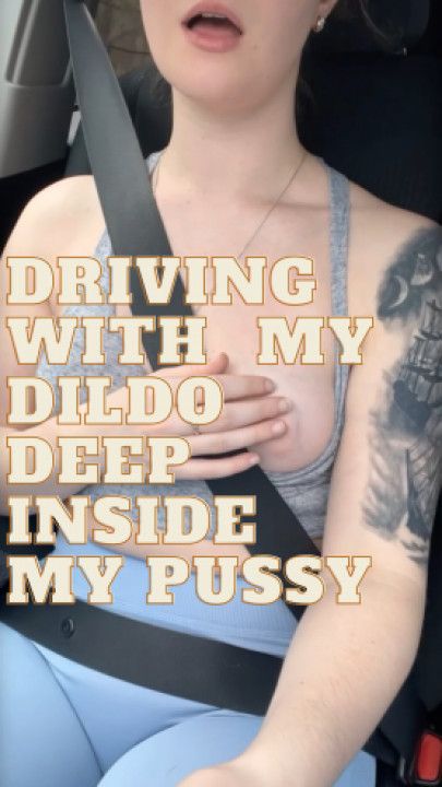 Driving With A Dildo Deep Inside My Pussy