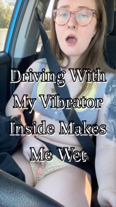 Driving With My Vibrator Inside Makes Me Wet