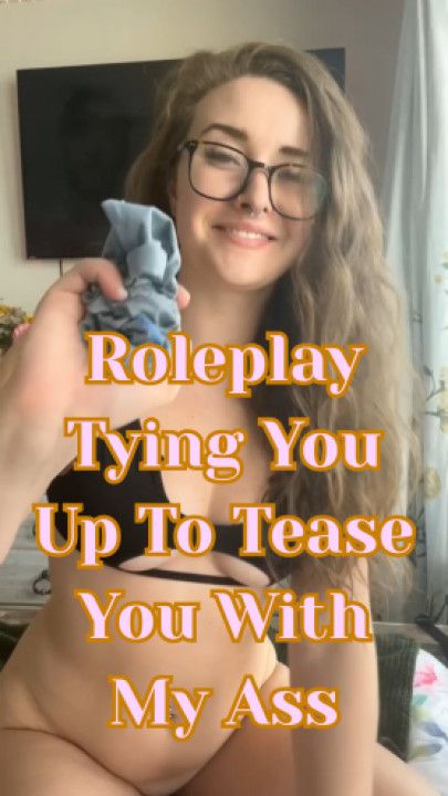 Roleplay Tying You Up To Tease You With My Ass