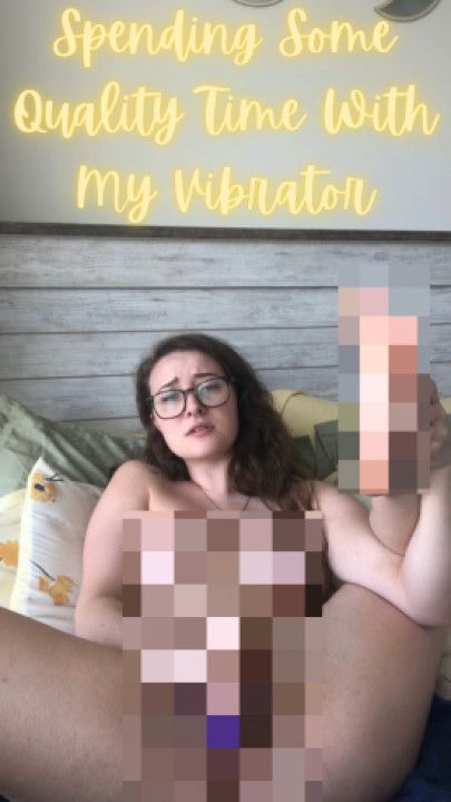 Spending Some Quality Time With My Vibrator