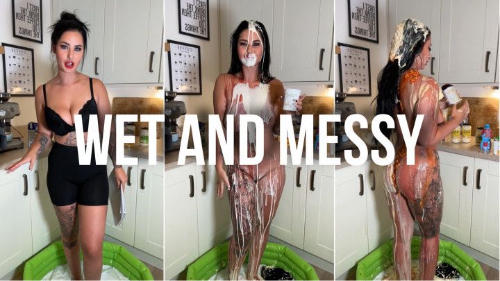 Wet and Messy of the highest levels