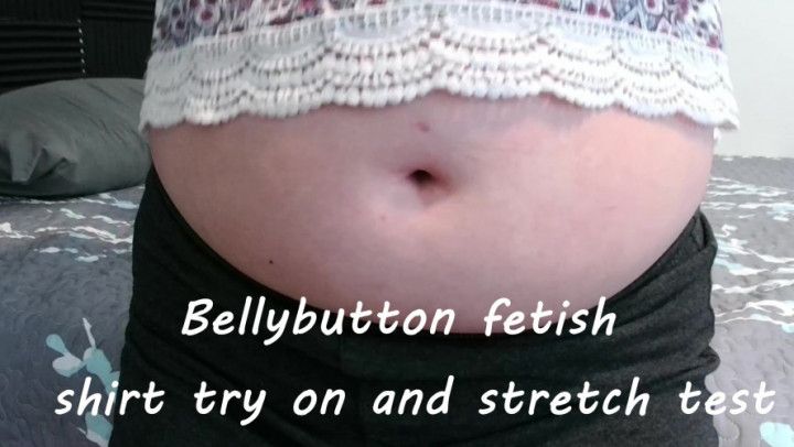 Bellybutton fetish shirt try on and stretch test