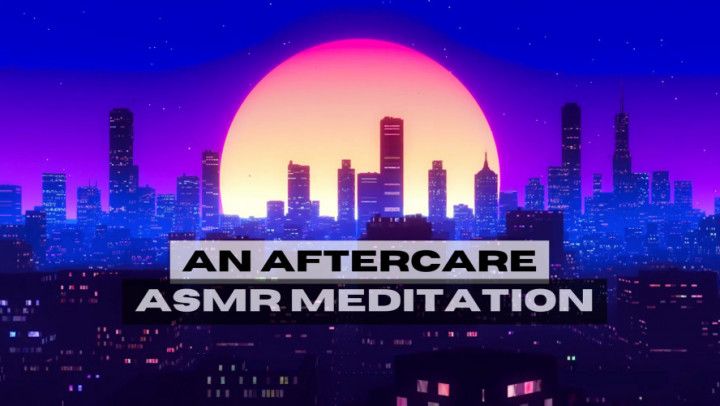 An Aftercare ASMR Meditation