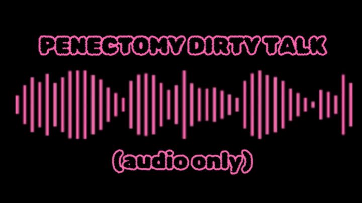 PENECTOMY DIRTY TALK AUDIO