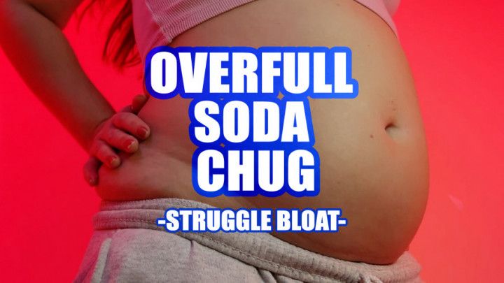 Overfull Soda Chug -Struggle Bloat