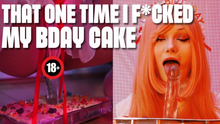 I Fuck my Birthday Cake