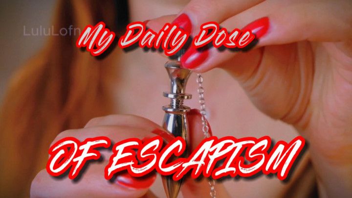 MY DAILY DOSE OF ESCAPISM