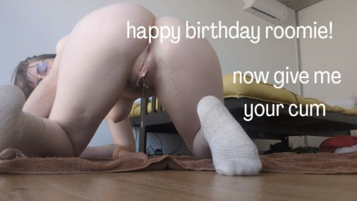 Happy Birthday Roomie! Now Give Me Your Cum