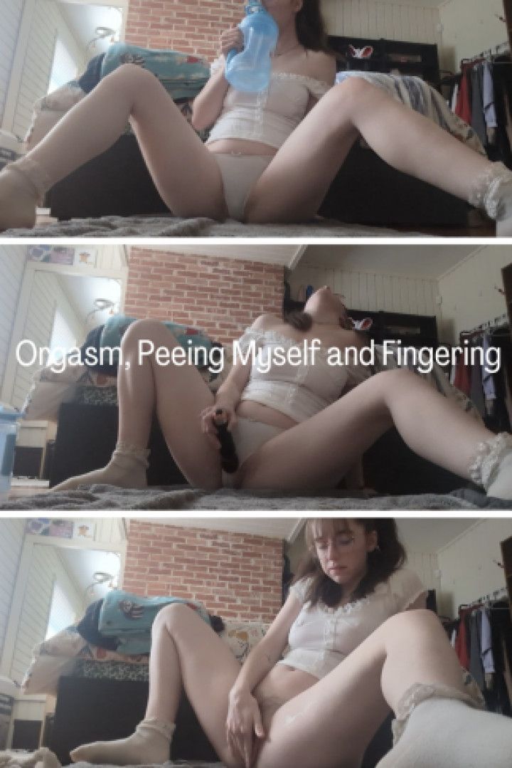 Orgasm, Peeing Myself and Fingering